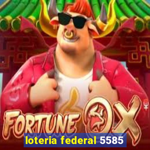 loteria federal 5585